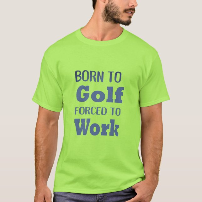 Camiseta Nascer ao golfe forçado a trabalhar o Humor do Gol (Frente)