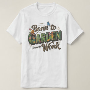 Camiseta Nascer ao jardim, mas obrigado a trabalhar