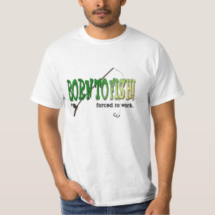 Camiseta Nascer aos peixes! Forçado para trabalhar. T-shir
