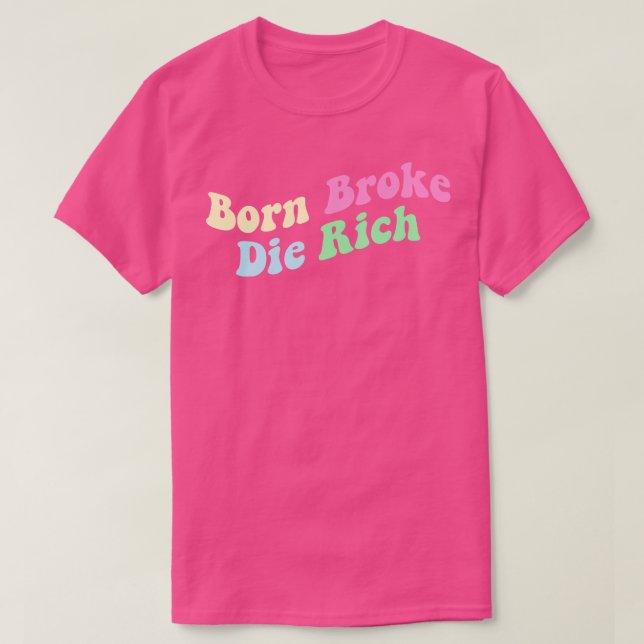 Camiseta Nascer Broke Die Rich (Frente do Design)