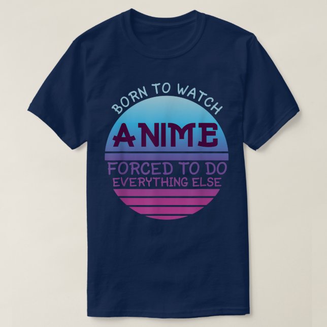 Camiseta Nascer De Assistir Animes Forçados A Fazer Tudo Po (Frente do Design)