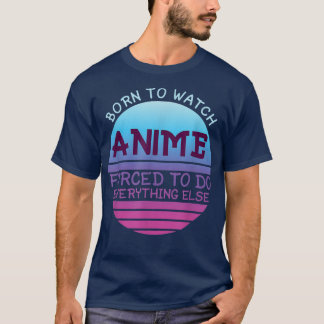 Camiseta Nascer De Assistir Animes Forçados A Fazer Tudo Po