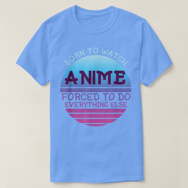 Camiseta Nascer De Assistir Animes Forçados A Fazer Tudo Po (Frente do Design)