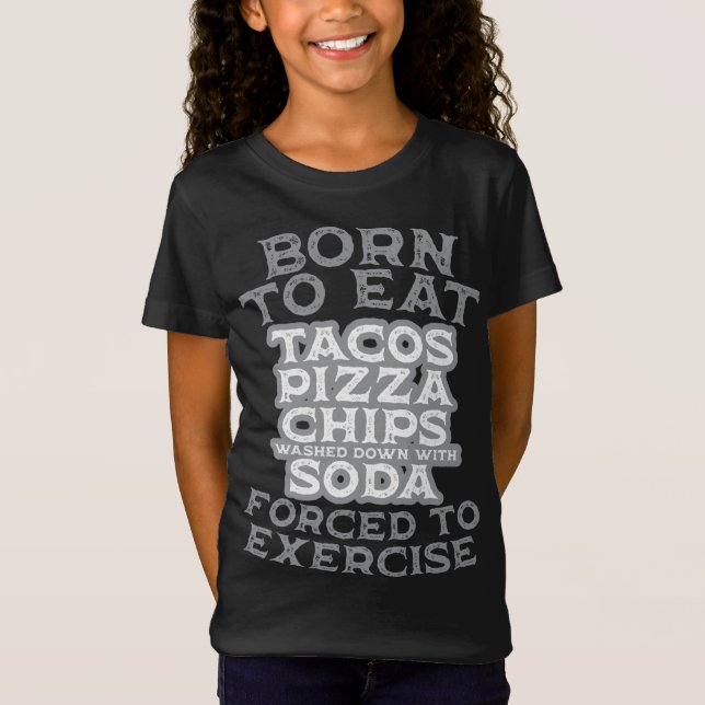 Camiseta Nascer de comer forçado a fazer pizza Tacos Chips  (Frente)