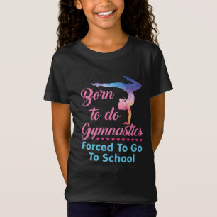 Camiseta Nascer de fazer ginástica forçada a ir à escola