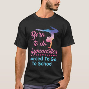 Camiseta Nascer de fazer ginástica forçada a ir à escola