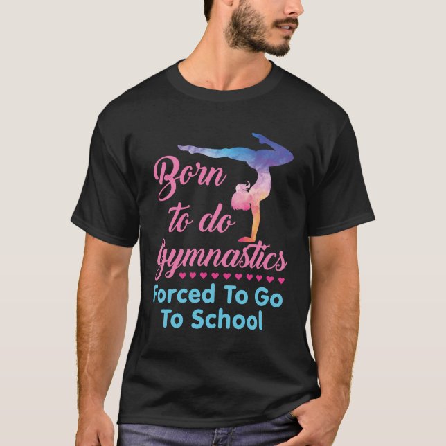 Camiseta Nascer de fazer ginástica forçada a ir à escola (Frente)