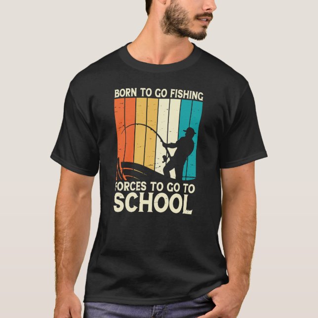 Camiseta Nascer de ir às forças de pesca para ir à escola (Frente)