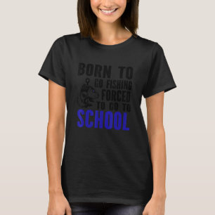Camiseta Nascer De Ir Pescar Forçado A Ir Para A Escola