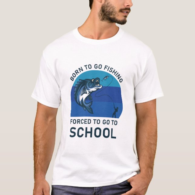 Camiseta Nascer de ir pescar forçado a ir para a escola (Frente)