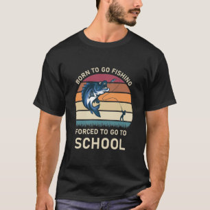 Camiseta Nascer de ir pescar forçado a ir para a escola