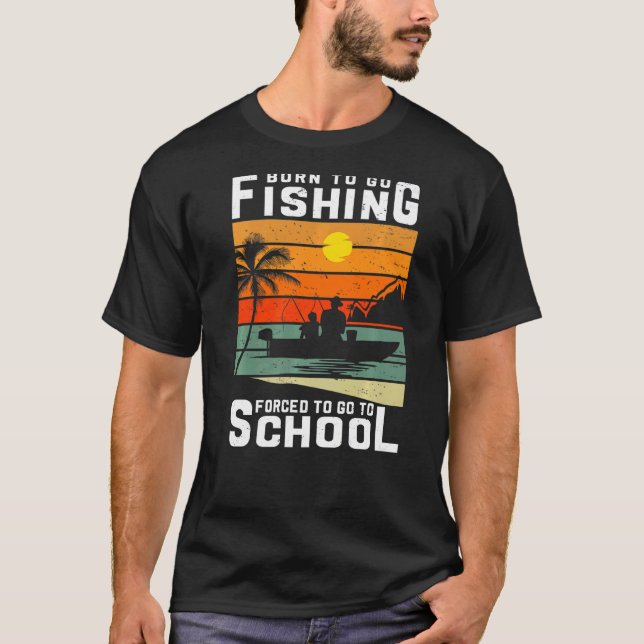 Camiseta Nascer De Ir Pescar Forçado A Ir Para O Peixe Esco (Frente)