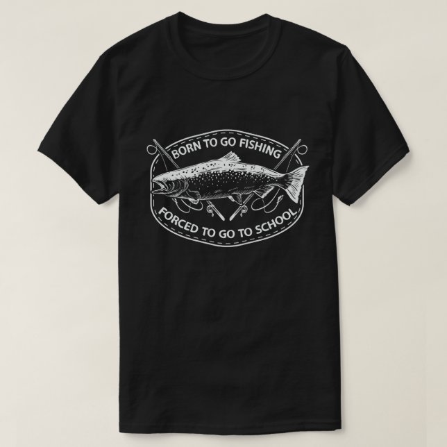 Camiseta Nascer De Ir Pescar Forçado A Ir Para O Pescador D (Frente do Design)