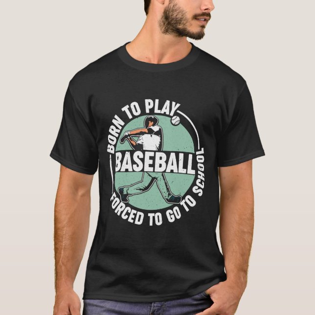 Camiseta Nascer De Jogar Baseball Forçado A Ir Para O Baseb (Frente)