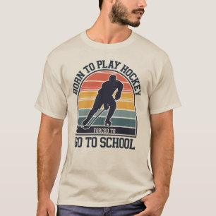 Camiseta Nascer De Jogar Hóquei Forçado A Ir Para A Escola