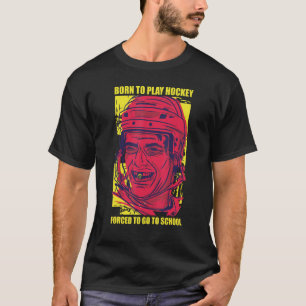 Camiseta Nascer De Jogar Hóquei Forçado A Ir Para A Escola