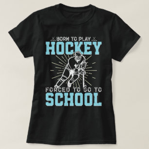 Camiseta Nascer De Jogar Hóquei Forçado A Ir Para A Escola