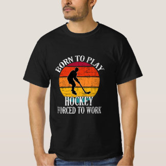 Camiseta Nascer De Jogar Hóquei Forçado A Trabalhar