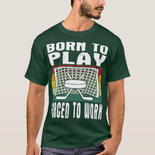 Camiseta Nascer De Jogar Hóquei No Gelo Forçado A Trabalhar