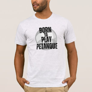 Camiseta Nascer de jogar Pétano