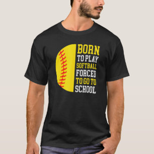 Camiseta Nascer De Jogar Softball Forçado A Ir Para A Escol