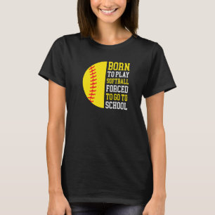 Camiseta Nascer De Jogar Softball Forçado A Ir Para A Escol