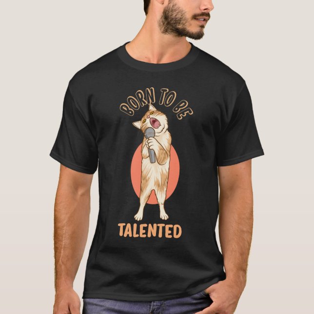 Camiseta Nascer de ser talentoso, cantando um gatinho engra (Frente)