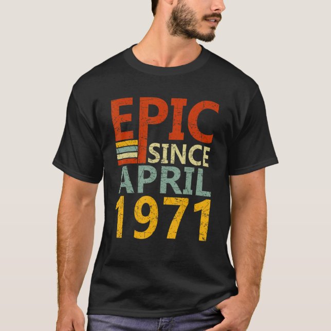 Camiseta Nascer Em Abril De 1971 Epic Desde O Nascimento De (Frente)