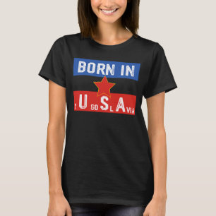 Camiseta Nascer Na Iugoslávia Como Nascer No Patriota Ameri