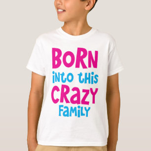 Camiseta NASCER nesta família LOUCA!