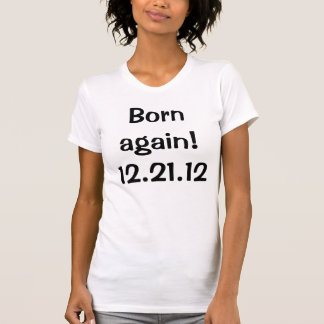 Camiseta Nascer outra vez! 12.21.12 T-shirt