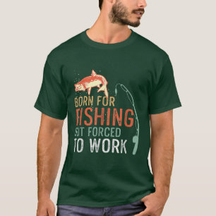 Camiseta Nascer Para A Pesca, Mas Forçada A Trabalhar Engra