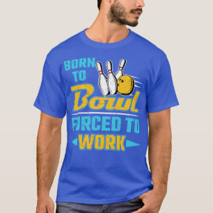 Camiseta Nascer Para Bowl Forçado A Trabalhar
