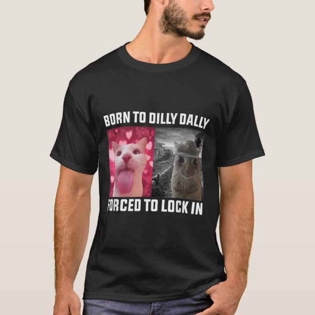Camiseta Nascer Para Dilly Dally Forçada A Bloquear No Meme (Frente)