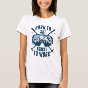 Camiseta Nascer Para Esquiar Forçado A Trabalhar