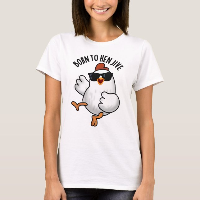 Camiseta Nascer Para Hen Jive Funny Chicken Pun (Frente)
