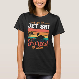 Camiseta Nascer Para Jet Ski Forçado A Trabalhar Jetski Jet