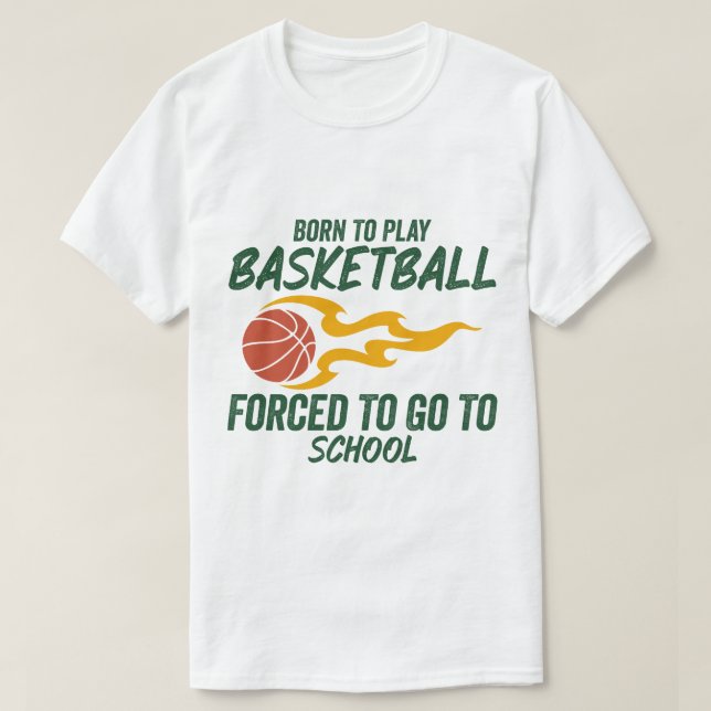 Camiseta Nascer Para Jogar Basquete Forçado A Ir Para A Esc (Frente do Design)