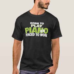 Camiseta Nascer Para Jogar Piano Forçado A Trabalhar Presen