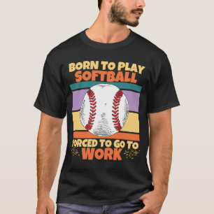 Camiseta Nascer Para Jogar Softball Forçado A Ir Para O Tra