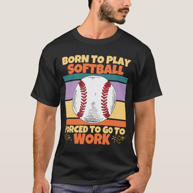 Camiseta Nascer Para Jogar Softball Forçado A Ir Para O Tra (Frente)