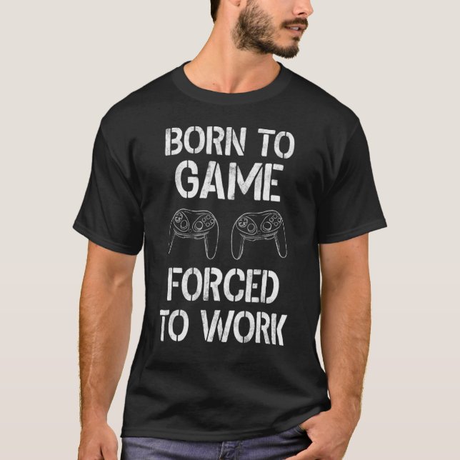 Camiseta Nascer Para Jogo Forçado A Trabalhar Jogos De Víde (Frente)