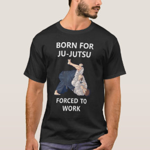 Camiseta Nascer Para Ju Jutsu Forçado A Trabalhar 1