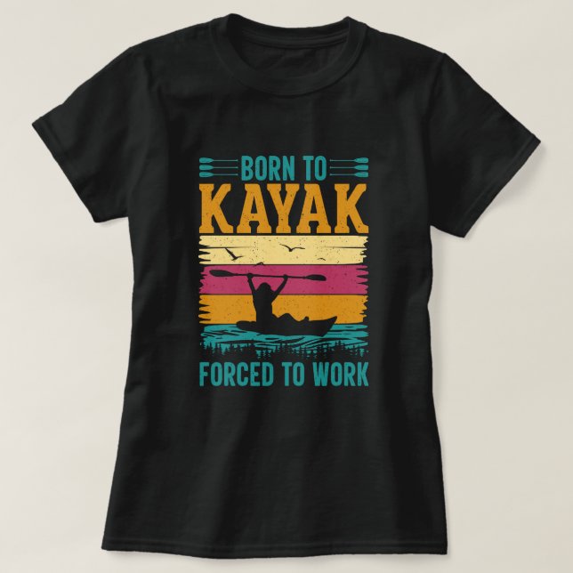 Camiseta Nascer para Kayak Forçado a Trabalhar (Frente do Design)