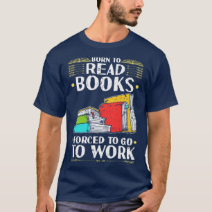 Camiseta Nascer Para Ler Livros Para Trabalhar Leitor Engra