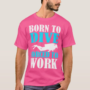 Camiseta Nascer Para Mergulhar Forçado A Trabalhar Na Mergu