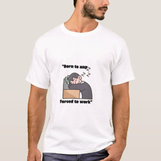 Camiseta Nascer para Nap, Forçado a Trabalhar