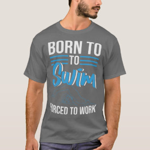 Camiseta Nascer Para Natação Forçada A Trabalhar Nave