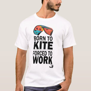 Camiseta Nascer Para O Kite Forçado A Trabalhar