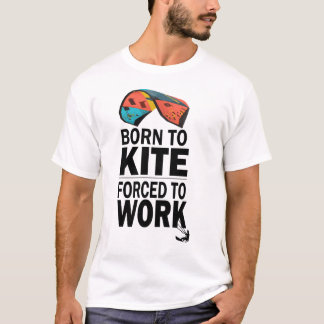 Camiseta Nascer Para O Kite Forçado A Trabalhar